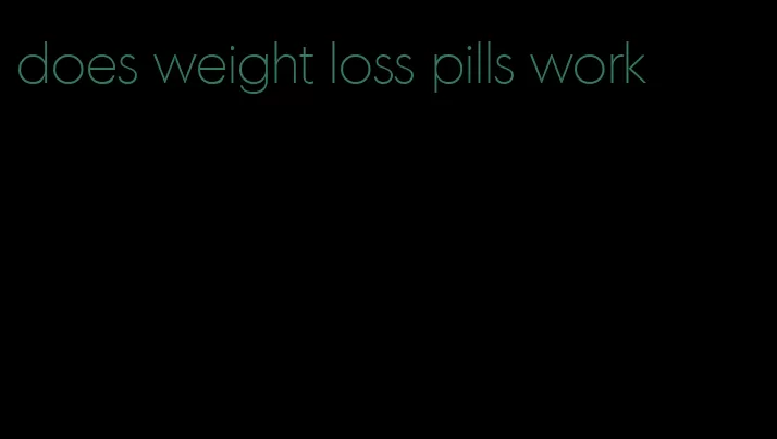 does weight loss pills work