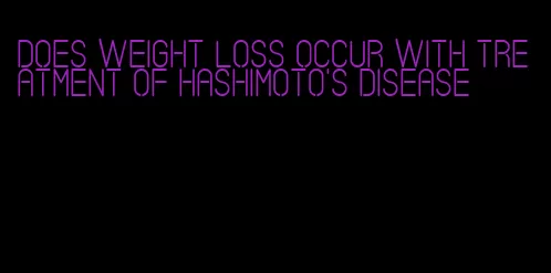 does weight loss occur with treatment of hashimoto's disease