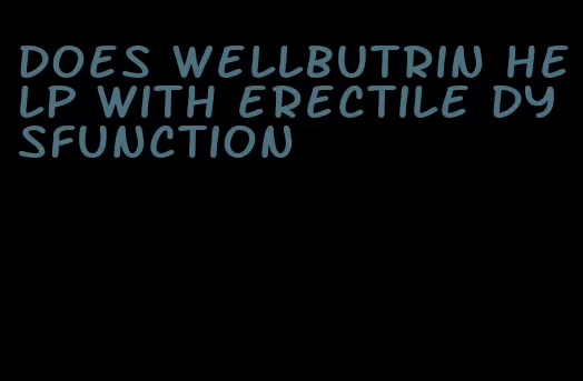 does wellbutrin help with erectile dysfunction