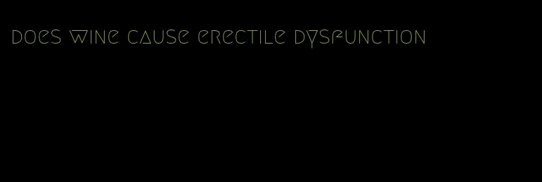 does wine cause erectile dysfunction