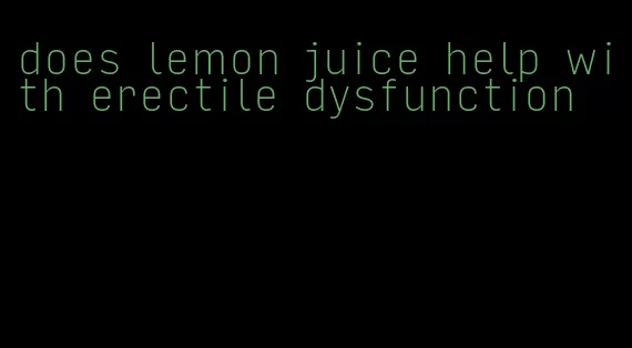 does lemon juice help with erectile dysfunction