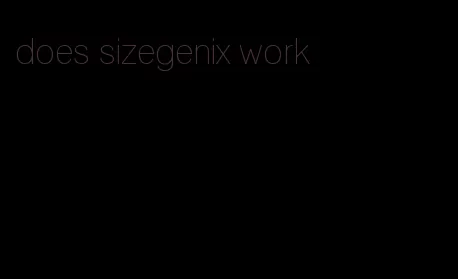 does sizegenix work