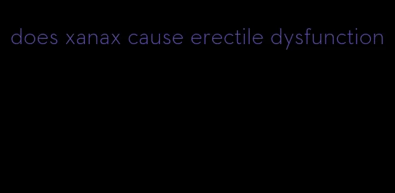 does xanax cause erectile dysfunction