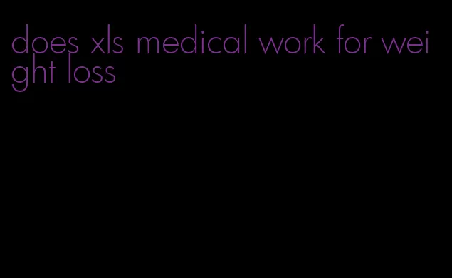 does xls medical work for weight loss