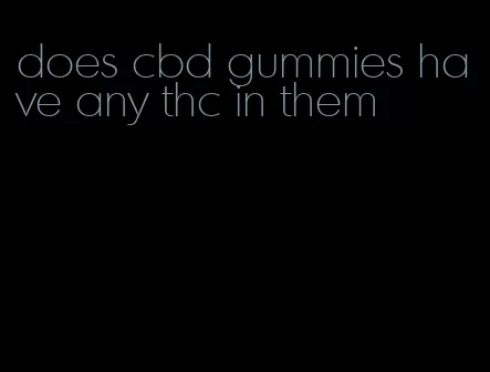 does cbd gummies have any thc in them