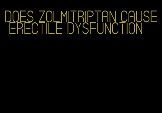 does zolmitriptan cause erectile dysfunction