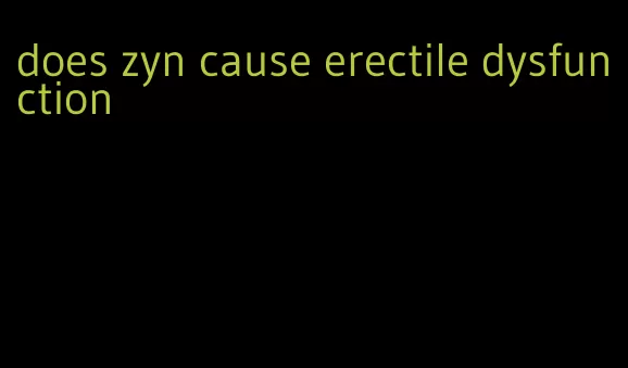 does zyn cause erectile dysfunction