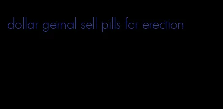 dollar gernal sell pills for erection