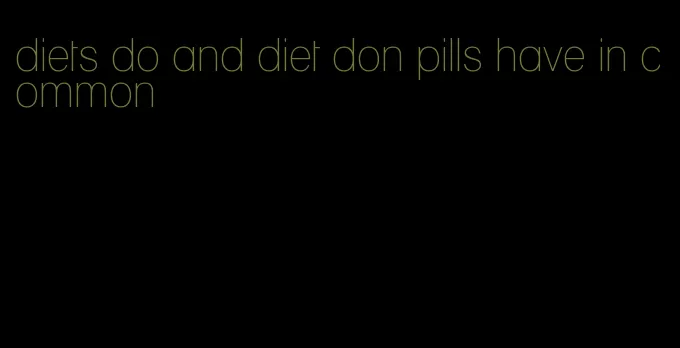 diets do and diet don pills have in common