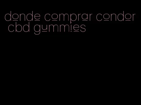 donde comprar condor cbd gummies