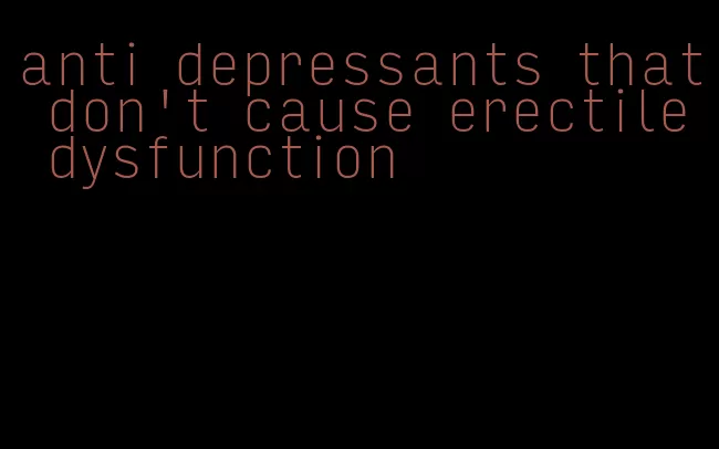 anti depressants that don't cause erectile dysfunction