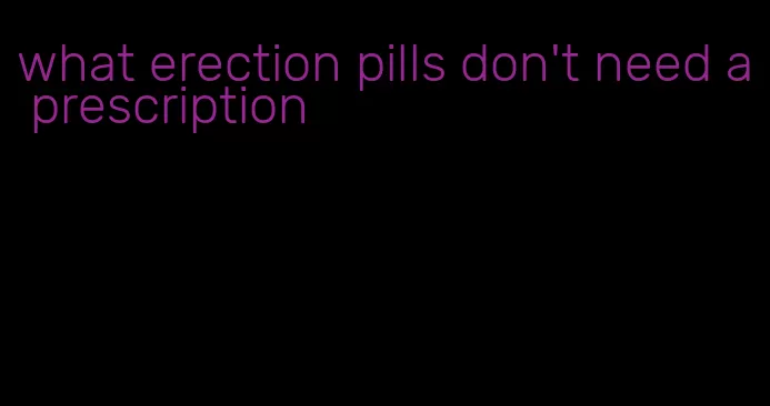 what erection pills don't need a prescription