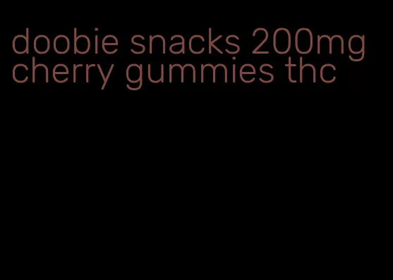 doobie snacks 200mg cherry gummies thc