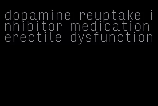 dopamine reuptake inhibitor medication erectile dysfunction