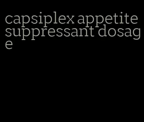 capsiplex appetite suppressant dosage