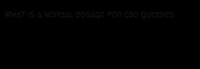 what is a normal dosage for cbd gummies