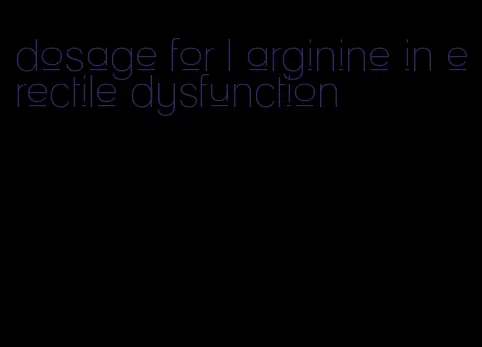 dosage for l arginine in erectile dysfunction