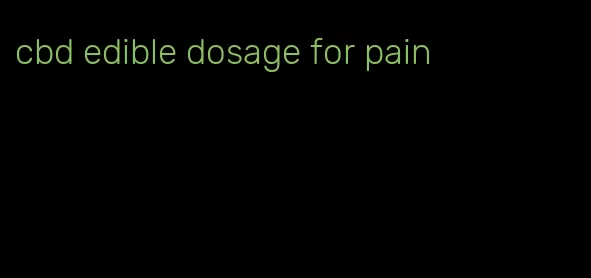 cbd edible dosage for pain