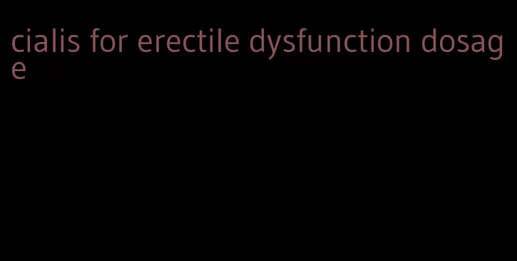 cialis for erectile dysfunction dosage