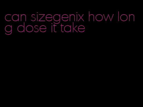 can sizegenix how long dose it take