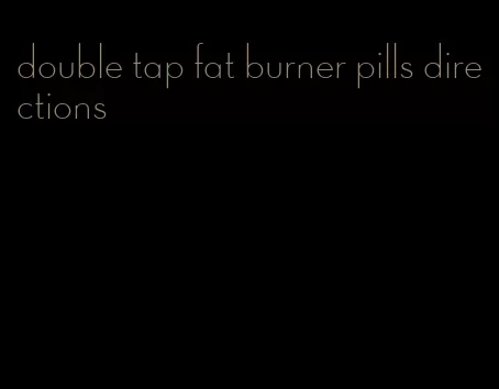 double tap fat burner pills directions