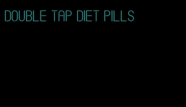 double tap diet pills