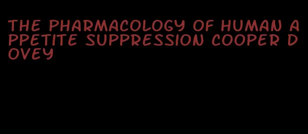 the pharmacology of human appetite suppression cooper dovey