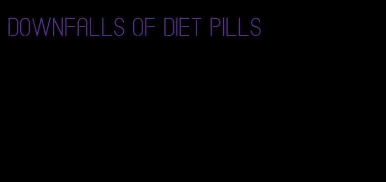 downfalls of diet pills