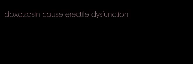 doxazosin cause erectile dysfunction