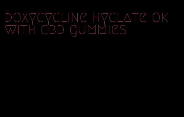 doxycycline hyclate ok with cbd gummies