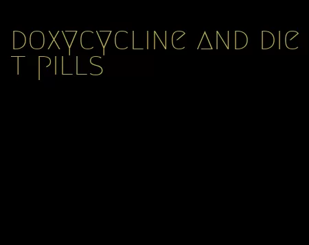 doxycycline and diet pills