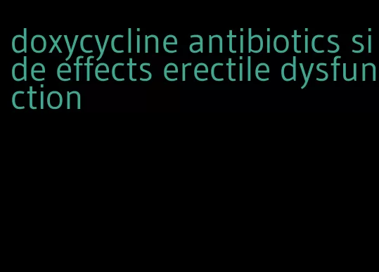 doxycycline antibiotics side effects erectile dysfunction