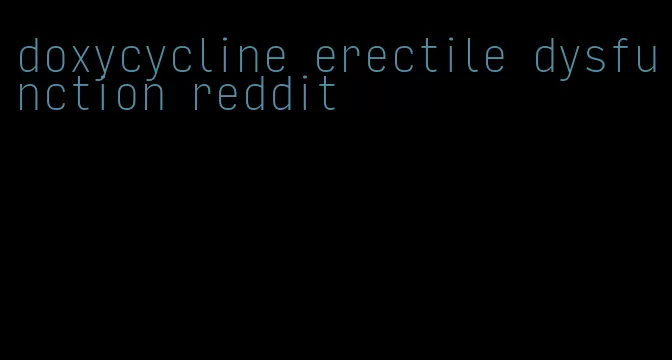 doxycycline erectile dysfunction reddit