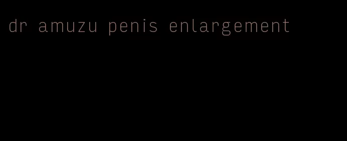 dr amuzu penis enlargement