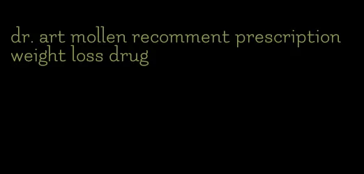 dr. art mollen recomment prescription weight loss drug