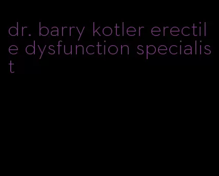 dr. barry kotler erectile dysfunction specialist