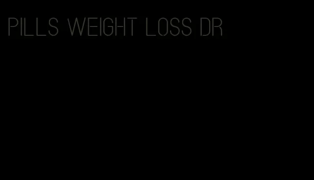 pills weight loss dr