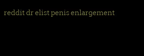 reddit dr elist penis enlargement