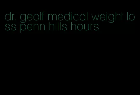 dr. geoff medical weight loss penn hills hours