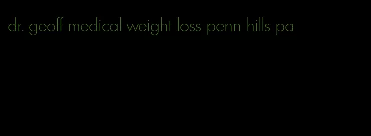 dr. geoff medical weight loss penn hills pa