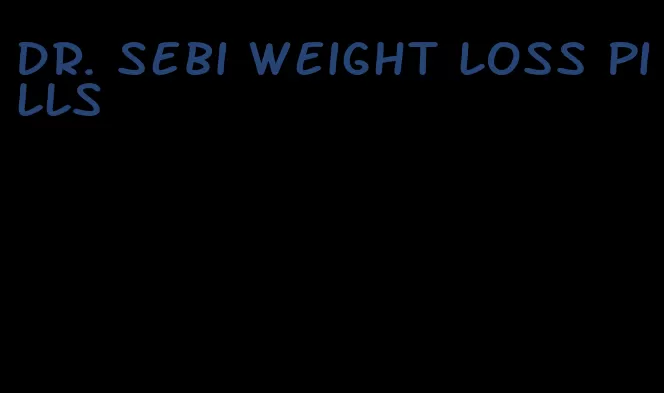 dr. sebi weight loss pills