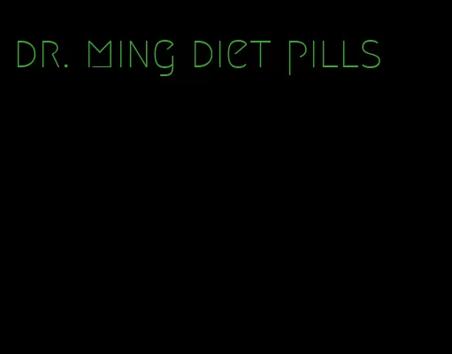 dr. ming diet pills