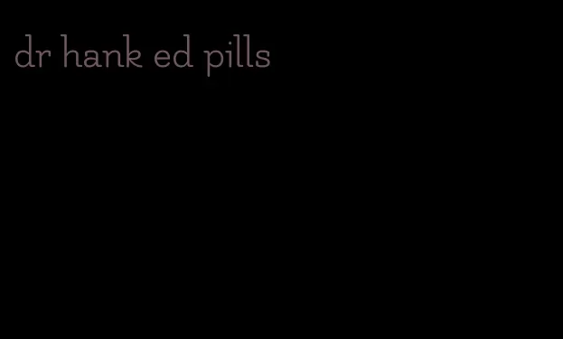 dr hank ed pills