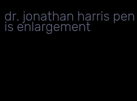 dr. jonathan harris penis enlargement