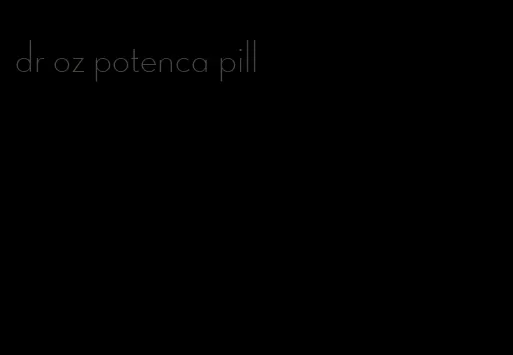 dr oz potenca pill