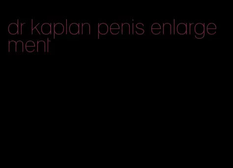 dr kaplan penis enlargement