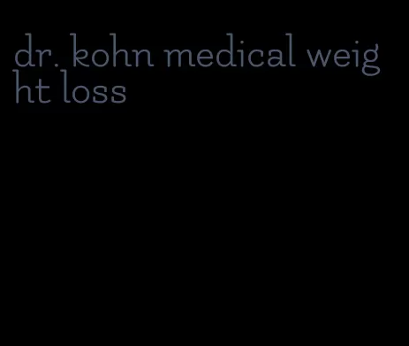 dr. kohn medical weight loss