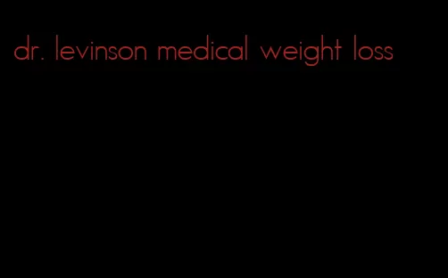 dr. levinson medical weight loss