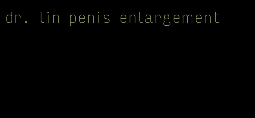 dr. lin penis enlargement