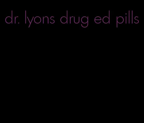 dr. lyons drug ed pills